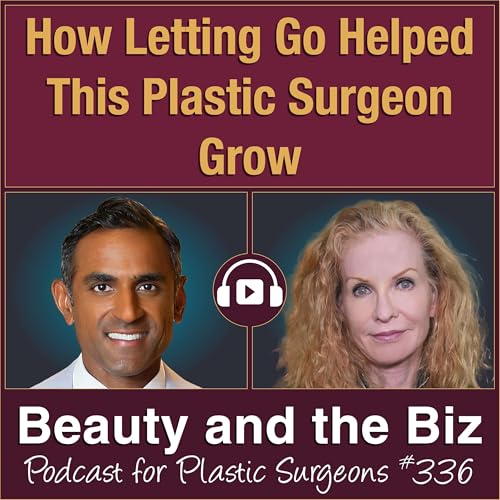 How Letting Go Helped This Plastic Surgeon Grow — with Kailash Narasimhan, MD (Ep. 336)