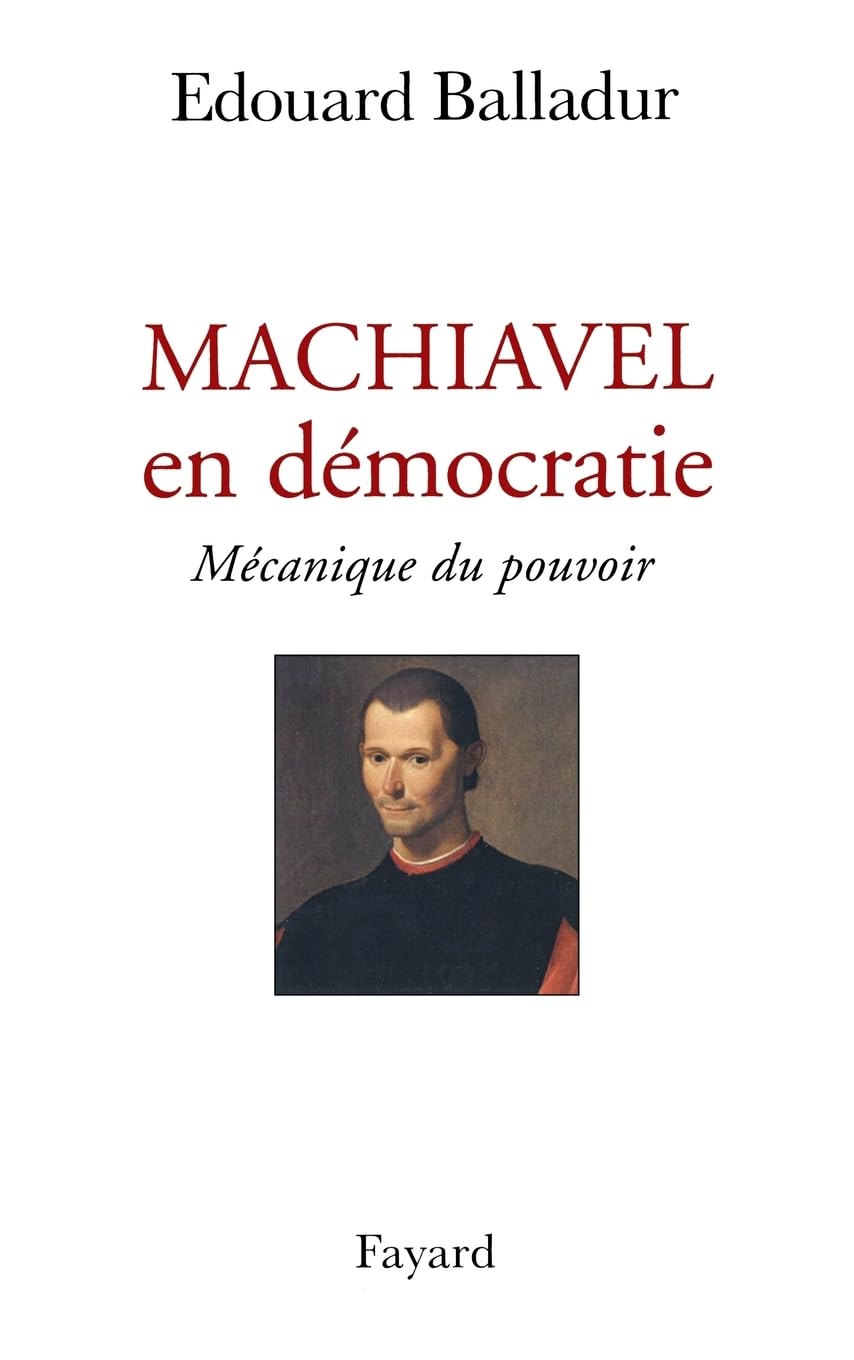 Machiavel en démocratie: Mécanique du pouvoir