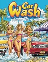 Car Wash Coloring Book for Men: Beautiful Bikini Clad Women Washing Cars, Trucks, Motorcycles; Gag Gift, Christmas, Birthday, Father's day, Anniversary B0DC58GDHF Book Cover