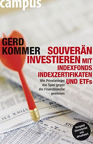 Souverän investieren mit Indexfonds, Indexzertifikaten und ETFs: Wie Privatanleger das Spiel gegen