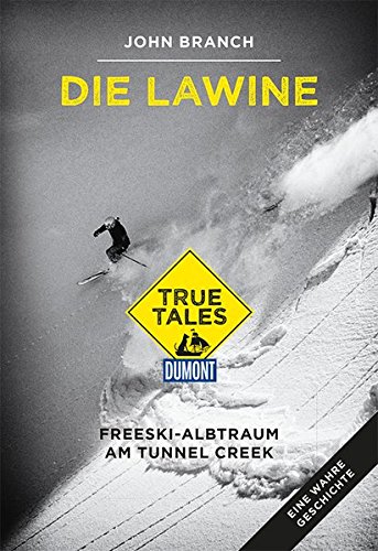 Die Lawine (DuMont True Tales): Freeski-Albtraum am Tunnel Creek Die Lawine (DuMont True Tales): Freeski-Albtraum am Tunnel Creek