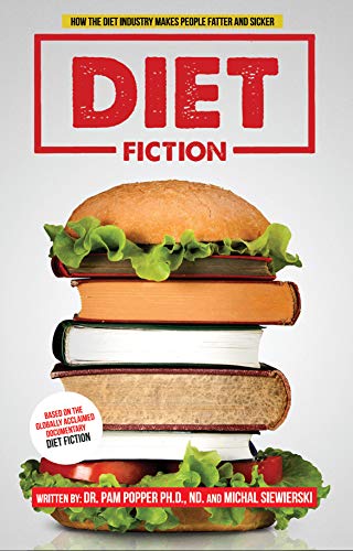 Diet Fiction: How the diet industry makes people fatter and sicker Diet Fiction: How the diet industry makes people fatter and sicker