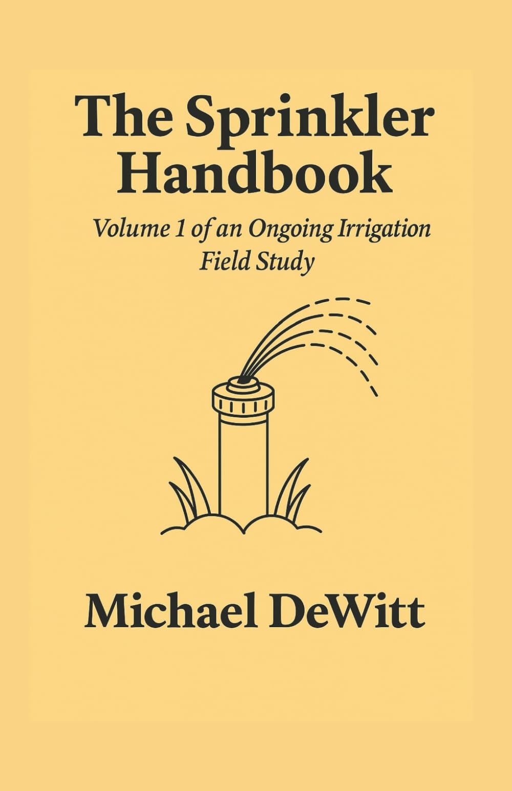 The Sprinkler Handbook: Volume 1 of an Ongoing Irrigation Field Study