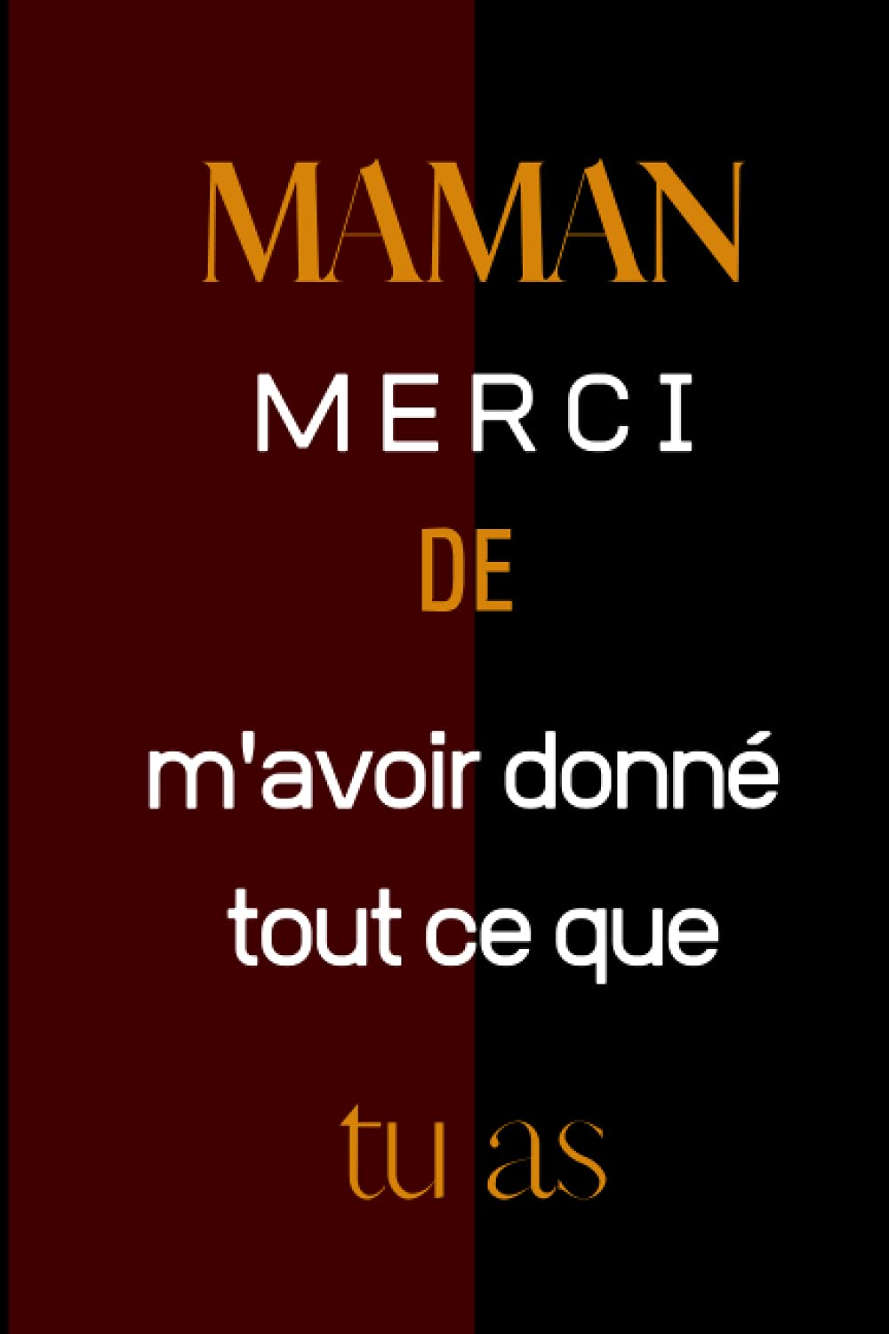 Maman merci De m’avoir donné tout ce que tu as: Cahier de notes pour Maman – Cadeau Original pour fête des mères, Noël ou Anniversaire – 120 pages lignées