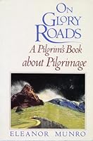 On Glory Roads: A Pilgrim's Book About Pilgrimage 0500241279 Book Cover