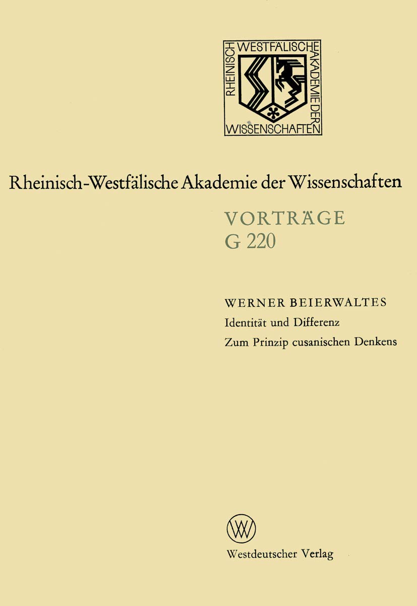 Identitat und Differenz: Zum Prinzip cusan. Denkens (Geisteswissenschaften, Vortrage - Rheinisch-Westfalische Akademie der Wissenschaften; G 220) ... Akademie der Wissenschaften, 220, Band 220)