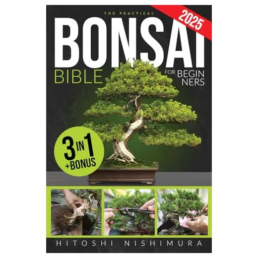 The Practical Bonsai Bible for Beginners: Discover All the Secrets of This Ancient Asian Art to Grow and Take Care of Everlasting Bonsai