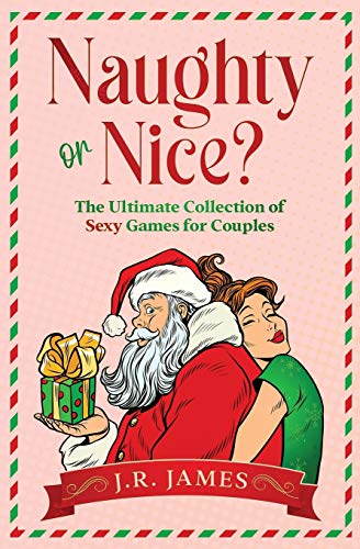 Naughty or Nice? The Ultimate Collection of Sexy Games for Couples: Would You Rather...?, Truth or Dare?, Never Have I Ever...