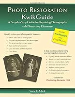 Photo Restoration KwikGuide: A Step-by-Step Guide for Repairing Photographs with Photoshop Elements 0983578532 Book Cover