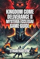 Kingdom Come: Deliverance II - Mysteria Ecclesiae Game Guide: Solve Every Mystery, Experience All Three Endings, and Discover the Hidden Depths of ... Come: Deliverance 1, 2 & Legacy of the Forge) B0G2ZVB8ND Book Cover