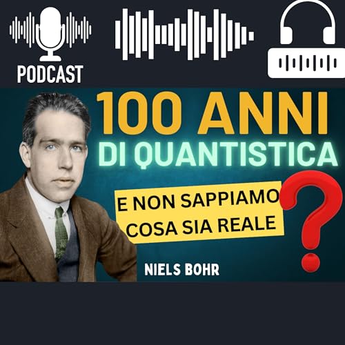 100 anni Fisica Quantistica: Perch&eacute; NON Sappiamo Ancora Cosa Sia Reale