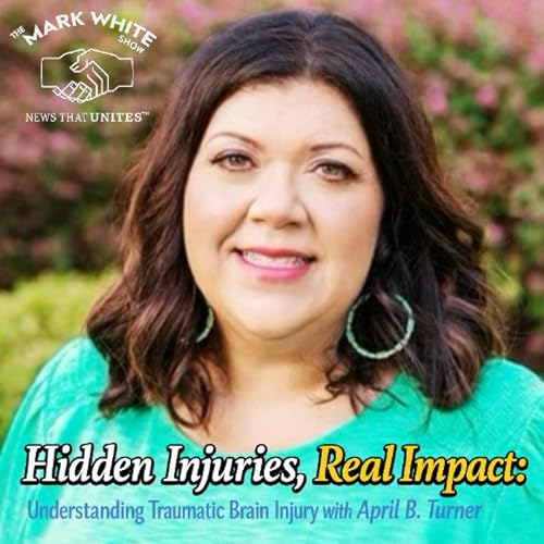 Hidden Injuries, Real Impact: Understanding Traumatic Brain Injury with April B. Turner