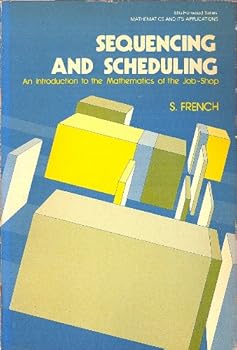 Hardcover Sequencing and scheduling: An introduction to the mathematics of the job-shop (Ellis Horwood series in mathematics and its applications) Book