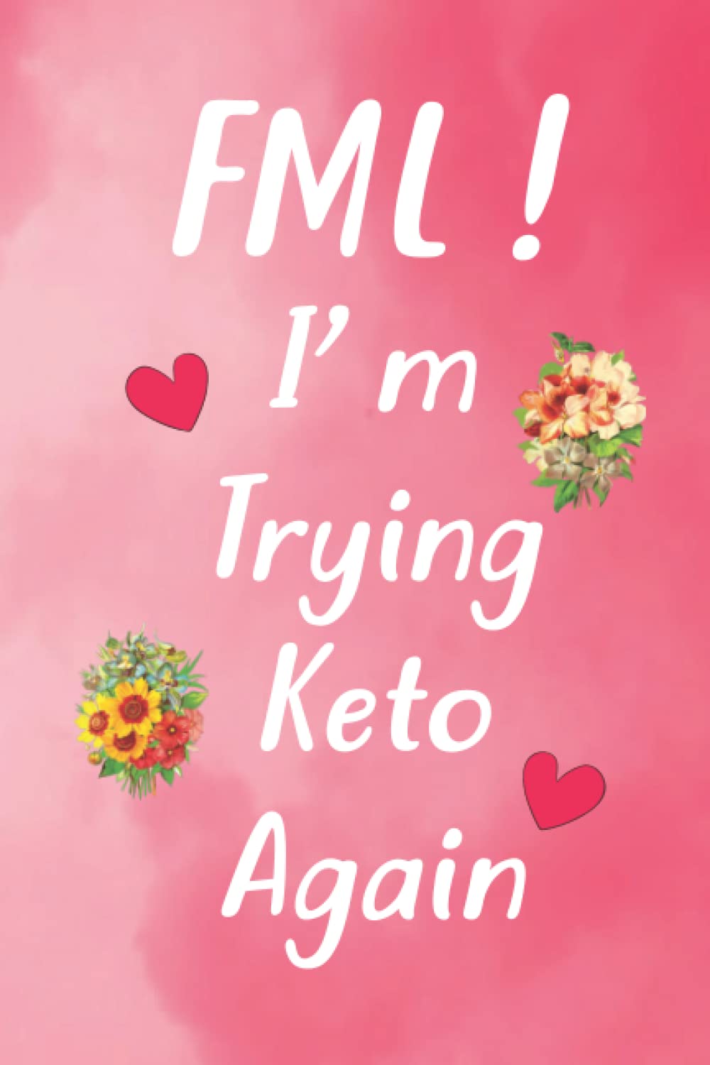 FML ! I'm Trying Keto Again: Pink Keto Notebook for girls and women Paperback – 6 January 2022