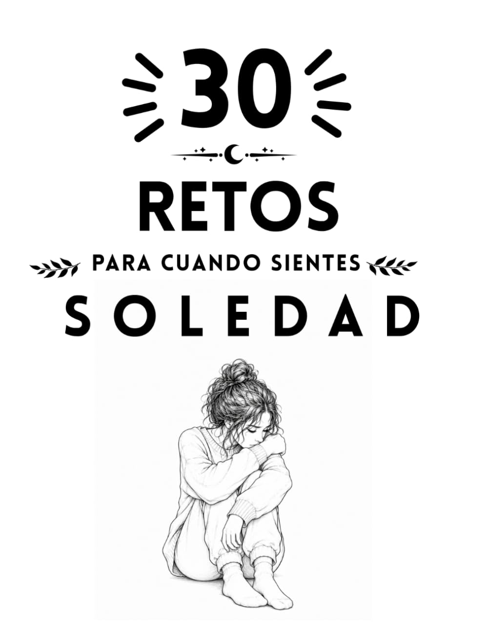 30 Retos para cuando sientes soledad (Colección Islacalmadigital)