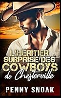 L'héritier surprise des cowboys de Chesterville: Une grossesse secrète et une romance avec le frère de la meilleure amie et un cowboy (Série Les Secrets Interdits de Chesterville) B0G3FWQ67Y Book Cover