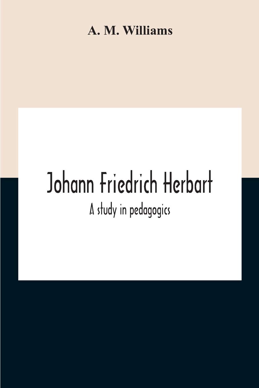 Johann Friedrich Herbart: A Study In Pedagogics