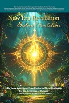 Paperback New Era Revelation: Esoteric Revelation: The Inner Apocalypse - From Illusion to Divine Realization Book