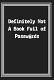Definitely Not a Book Full of Passwords: No One Will Ever Know There are 110 Blank, Large-Print Pages of Website, Email, Social Media, and Other Login ... Low-Vision or Decreased Fine Motor Skills