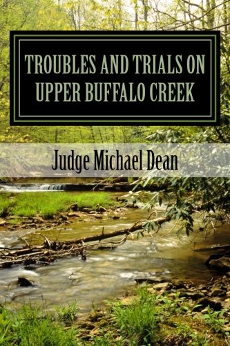 TROUBLES AND TRIALS On Upper Buffalo Creek: Tales of Feuds, Shootouts, and Murders in Owsley County, Kentucky in the early 20th century and trials of the men accused (Tales From Upper Buffalo Creek)