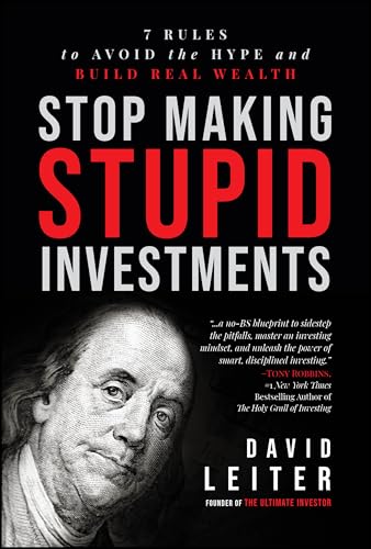 Stop Making Stupid Investments: 7 Rules to Avoid the Hype and Bui...