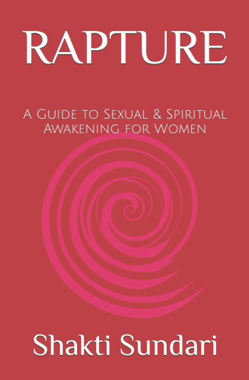 RAPTURE: A Guide to Sexual & Spiritual Awakening for Women