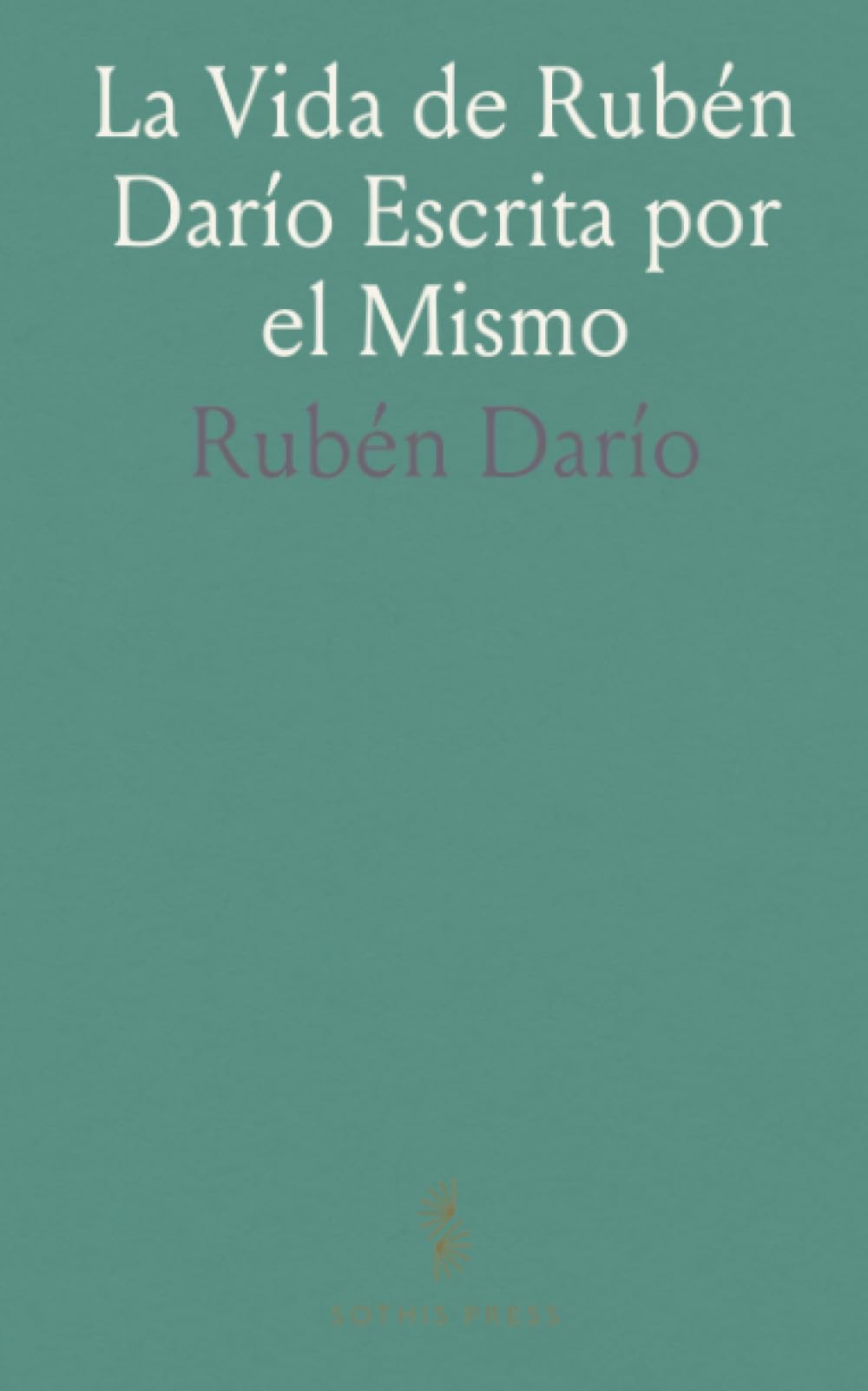 La Vida de Rubén Darío Escrita por el Mismo