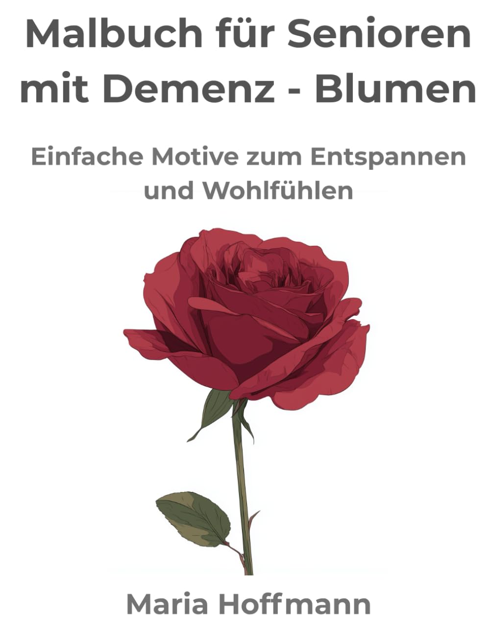 Malbuch für Senioren mit Demenz – Blumen: Einfache Motive zum Entspannen und Wohlfühlen (Malbuch Erwachsene Senioren Oma Opa Geschenk Stressabbau Entspannung große Motive Demenz Blumen Tiere)