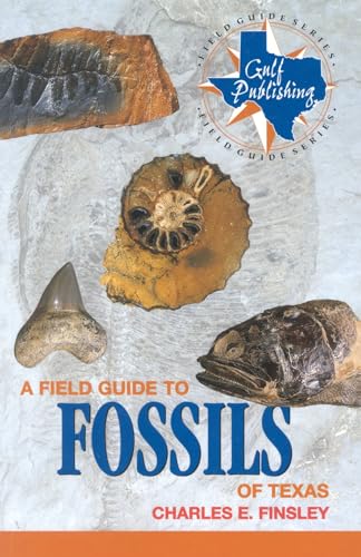 A Field Guide to Fossils of Texas (Gulf Publishing Field Guide Series)