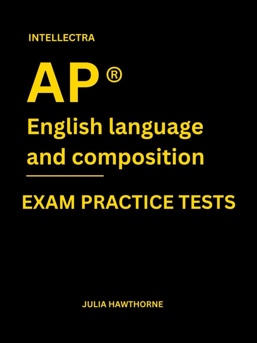 Intellectra AP ® ENGLISH LANGUAGE AND COMPOSITION EXAM PRACTICE TESTS: over 2000 practice questions , 13 mock exams/practice tests.