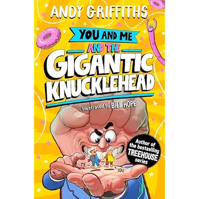 You and Me and the Gigantic Knucklehead: A hilarious, bonkers story from the bestselling author of the Treehouse series!