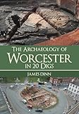 The Archaeology of Worcester in 20 Digs