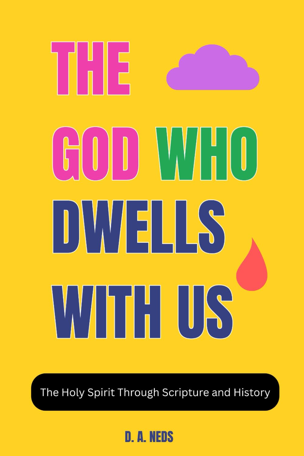 The God Who Dwells With Us: The Holy Spirit Through Scripture and History