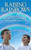 Raising Rainbows: My Colorful Life as a Mother of Children on the Autism Spectrum 1936513471 Book Cover