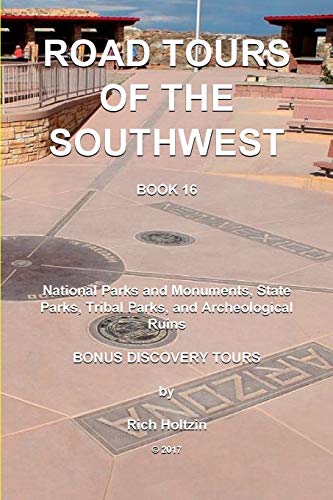 Road Tours Of The Southwest, Book 16: National Parks & Monuments, State Parks, Tribal Park & Archeological Ruins (Bonus Discovery Tours)