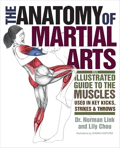 The Anatomy of Martial Arts: An Illustrated Guide to the Muscles ...
