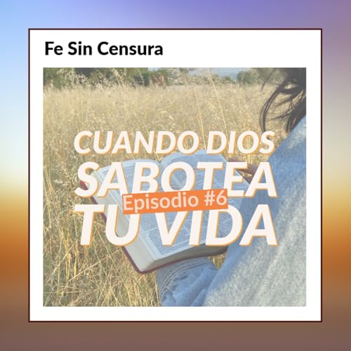 Episodio 6 - Cuando Dios sabotea tu vida cover art