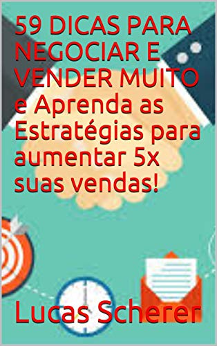 59 DICAS PARA NEGOCIAR E VENDER MUITO e Aprenda as Estratégias para aumentar 5x suas vendas!
