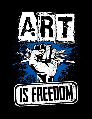 ART IS FREEDOM: Blank Sketchbook 8.5" X 11" perfect for Drawing, Sketching, Doodling, or Writing.