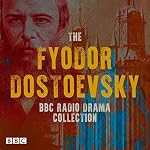 Cover of The Fyodor Dostoevsky BBC Radio Drama Collection