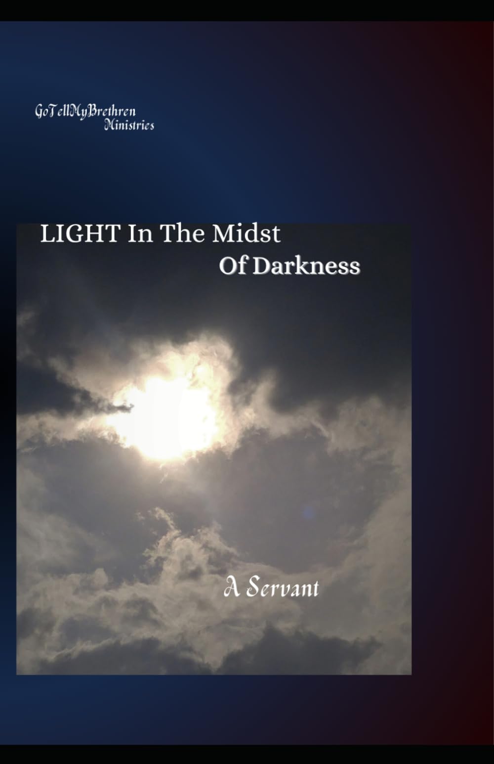 The LIGHT In the Midst of Darkness (GoTellMyBrethren)