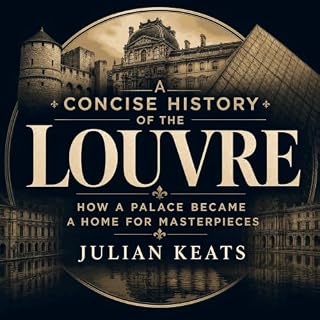 A Concise History of the Louvre: How a Palace Became a Home for Masterpieces cover art