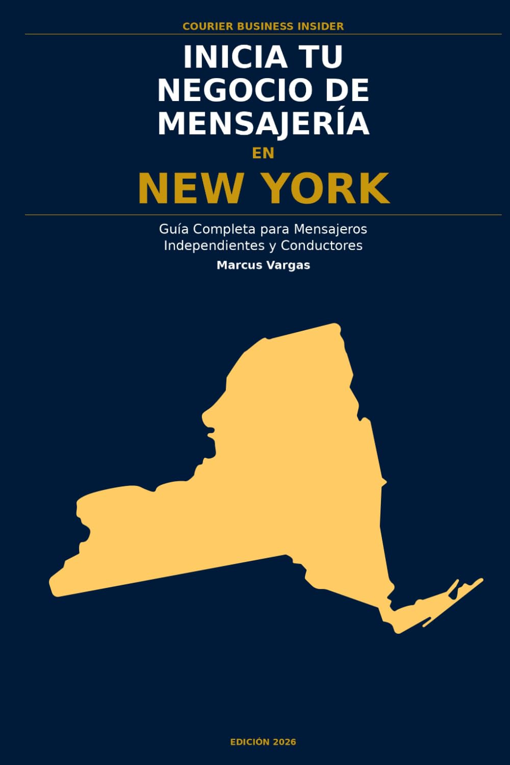 Inicia Tu Negocio de Mensajería en Nueva York: La Guía Completa para Mensajeros Independientes y Conductores de Entrega — Desde Tu Primera Decisión ... el Negocio (Courier Business Insider Series)
