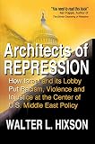 Architects of Repression: How Israel and Its Lobby Put Racism, Violence and Injustice at the Center of US Middle East Policy