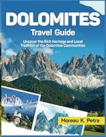 Dolomites Travel Guide 2025: Uncover the Rich Heritage and Local Traditions of the Dolomites Communities [ FULL COLOR ] B0F6BXWB6K Book Cover