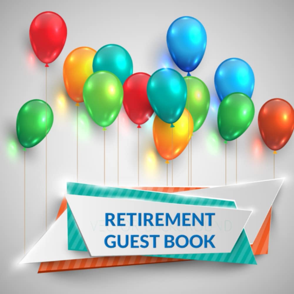 Retirement Guest Book: Guestbook For Retirement, Keepsake Memory Book, Guest Book For Retirement Party for Family and Friends to Sign