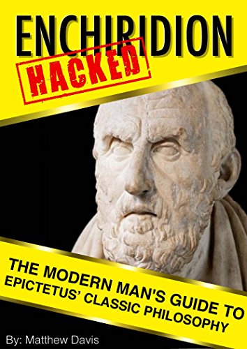 Enchiridion HACKED - The Modern Man's Guide to Epictetus' Classic Philosophy
