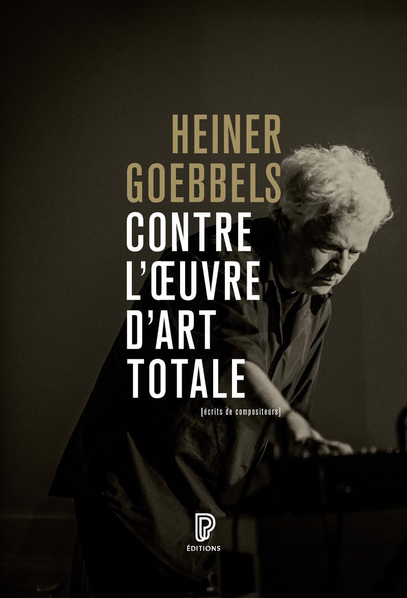 Contre l'oeuvre d'art totale - Écrits de compositeurs 1984-2024: Ecrits, 1984, 2024