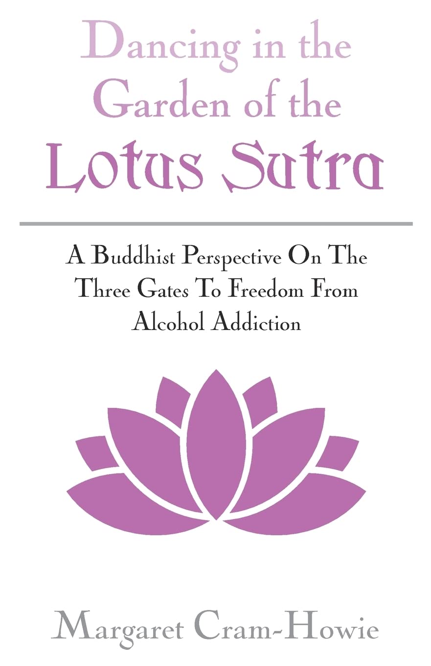 Dancing In The Garden Of The Lotus Sutra: A Buddhist Perspective On The Three Gates To Freedom From Alcohol Addiction