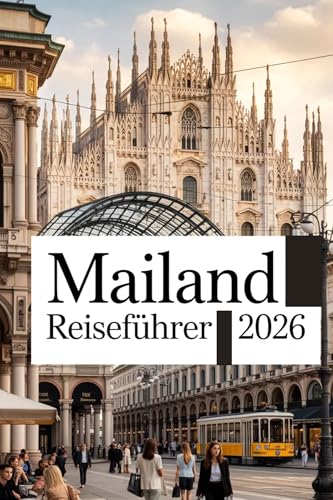Mailand Reiseführer 2026: Top-Sehenswürdigkeiten, Tipps zur Umgebung und Budget Tipps